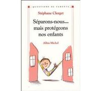 Séparons-nous... mais protégeons nos enfants Stéphane Clerget (Auteur)