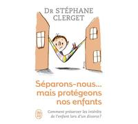 Séparons-nous... mais protégeons nos enfants - Stéphane Clerget - J'ai Lu - Poche - Guide