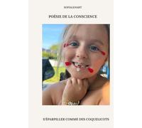 S'ÉPARPILLER COMME DES COQUELICOTS: POÉSIE DE LA CONSCIENCE S O F I A L E N A R T