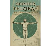 Sepher Yetzirah (in Italiano): Di William Wynn Westcott: Con I 32 Sentieri Della Sapienza, Le 50 Porte Dell'intelligenza, Commenti E Illustrazioni Dell'autore