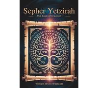 Sepher Yetzirah: The Book of Creation: The Foundations of Kabbalistic Thought and Divine Structure (Annotated)