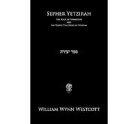 Sepher Yetzirah: The Book of Formation and the Thirty Two Paths of Wisdom