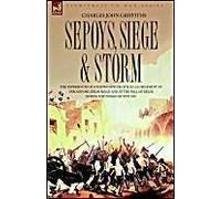 Sepoys, Siege & Storm - The Experiences Of A Young Officer Of H.M.'s 61st Regiment At Ferozepore, Delhi Ridge And At The Fall Of Delhi During The Indi