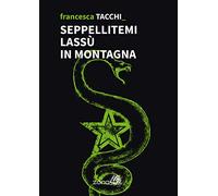 Seppellitemi lassù in montagna