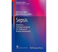 Sepsis: Definitions, Pathophysiology And The Challenge Of Bedside Management Unknown (Auteur)