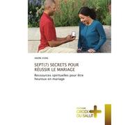 Sept(7) secrets pour réussir le mariage Ressources spirituelles pour être heureux en mariage - André Kone - Croix Du Salut - Poche - Guide