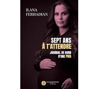 Sept ans à t'attendre: Journal de bord d'une PMA