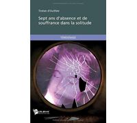 Sept ans d'absence et de souffrance dans la solitude