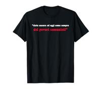 Sept Ans et Aujourd'hui, Come Sempre Dei Poveri communisti T-Shirt