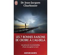 SEPT BONNES RAISONS DE CROIRE ? L'AU-DEL? (LES) by JEAN-JACQUES CHARBONIER
