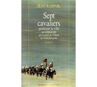 Sept cavaliers quittèrent la ville au crépuscule par la porte de l'Ouest qui n'était plus gardée de Raspail, Jean (1993) Broché