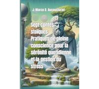Sept contes stoïque: Pratiques de pleine conscience pour la sérénité quotidienne et la gestion du stress