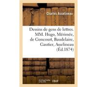 Sept dessins de gens de lettres, MM. Victor Hugo, Prosper Mérimée, Edmond et Jules de Goncourt Baudelaire, Théophile Gautier, Charles Asselineau - Charles Asselineau - Hachette Bnf - broché - Livre