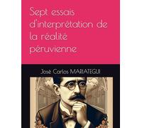 Sept essais d'interprétation de la réalité péruvienne