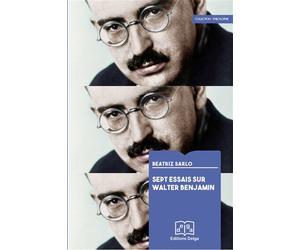 Sept essais sur Walter Benjamin - Beatriz Sarlo - Delga - broché - Essai