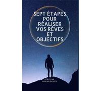 Sept Étapes Pour Réaliser Vos Rêves Et Objectifs