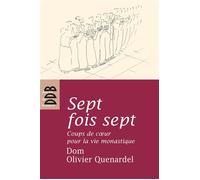 Sept fois sept Coups de coeur pour la vie monastique - Olivier Quenardel - Des De Brouwer - broché - Essai
