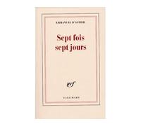 Sept fois sept jours - Emmanuel d' Astier - Gallimard - broché - Roman