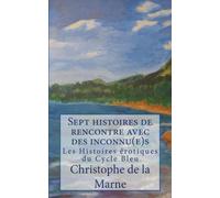 Sept histoires de rencontres avec des inconnu(e)s: Les Histoires Erotiques du Cycle bleu