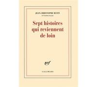 Jean-Christophe Rufin – Sept histoires qui reviennent de loin – Roman – Broché – Gallimard