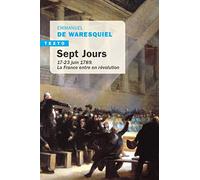 Sept Jours: 17-23 juin 1789. La France entre en révolution