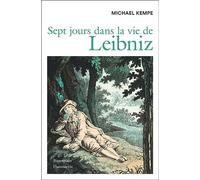 Sept jours dans la vie de Leibniz Michael Kempe (Auteur), Olivier Mannoni (Traduction)