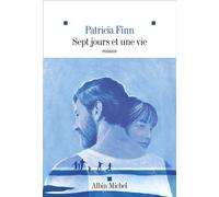 Sept jours et une vie - Patricia Finn - Albin Michel - broché - Roman