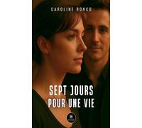 Sept jours pour une vie - Caroline Ronco - Le Lys Bleu - broché - Roman