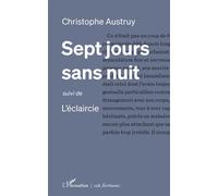 Sept jours sans nuit suivi de L'éclaircie - Christophe Austruy - L'harmattan - broché - Roman