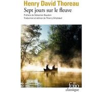 Sept jours sur le fleuve Henry David Thoreau (Auteur), Sébastien Baudoin (Préface), Thierry Gillyboeuf (Edité par)