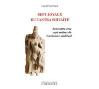 Sept joyaux du tantra Shivaité Rencontre avec sept maîtres du Cachemire médiéval - Colette Poggi - L'originel Accarias - broché - Essai