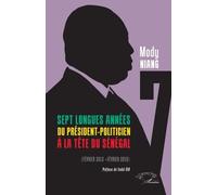 Sept longues années du président-politicien à la tête du Sénégal: Février 2012- février 2019