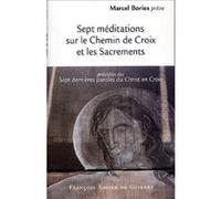 Sept méditations sur le Chemin de Croix et les Sacrements Marcel Bories (Auteur)