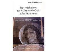 Sept méditations sur le Chemin de Croix et les Sacrements: précédées des Sept dernières paroles du Christ en Croix