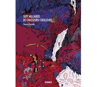 Sept milliards de chasseurs-cueilleurs - Thomas Gosselin - Atrabile - relié - Bande dessinée