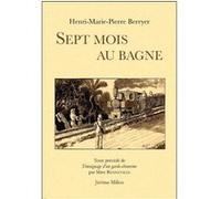 Sept mois au bagne - 1931 Henri-Marie-Pierre Berryer (Auteur), Marc Renneville (Préface)