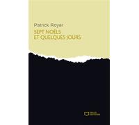 Sept Noëls et quelques jours - Patrick Royer - Hello - broché - Roman
