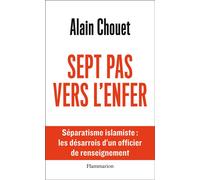 Sept pas vers l'enfer Séparatisme islamiste : les désarrois d'un officier de renseignement - Alain Chouet - Flammarion - broché - Essai