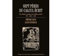 Sept pères du calcul écrit: Des chiffres romains aux chiffres arabes 799 - 1202 - 1619