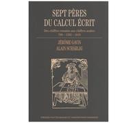 Sept Pères Du Calcul Écrit - Des Chiffres Romains Aux Chiffres Arabes (799-1202-1619)