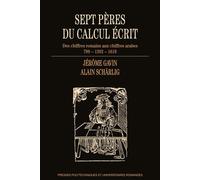 Sept pères du calcul écrit Des chiffres romains aux chiffres arabes 799 - 1202 - 1619 - Jérôme Gavin - Presses Polytechniques Romandes - broché - Manuel