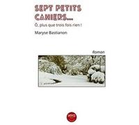 Sept petits cahiers, ô trois fois rien Bastianon MaryseBastianon Maryse (Auteur)