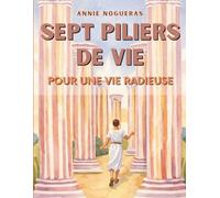 SEPT PILIERS DE VIE: Pour une vie radieuse