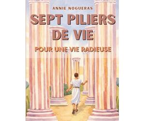 SEPT PILIERS DE VIE: Pour une vie radieuse