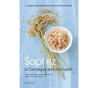 Sept riz, la Camargue dans ma cuisine Collectif (Auteur), Jean-Charles Vaillant (Photographie)