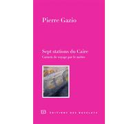 Sept stations du Caire Carnets de voyage par le métro - Pierre Gazio - Des Busclats - broché - Carnet (de voyage, intime, de notes)
