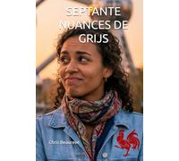 SEPTANTE NUANCES DE GRIJS: Ou comment un Flamand silencieux et une Wallonne qui parle trop ont décidé de rendre fous leurs compatriotes