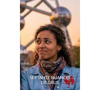 SEPTANTE NUANCES DE GRIJS: Ou comment un Flamand silencieux et une Wallonne qui parle trop ont décidé de rendre fous leurs compatriotes