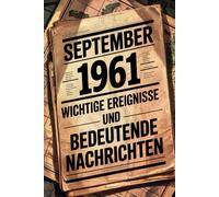 September 1961: Wichtige Ereignisse und bedeutende Nachrichten: Ein persönliches Geschenk für alle, die im September 1961 geboren wurden - mit den wichtigsten Schlagzeilen aus aller Welt