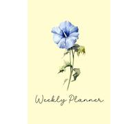 September Birth Flower Weekly Planner | Morning Glory Birth Flower 12-Month Undated Agenda With Daily, Weekly & Monthly Views: Start Anytime From ... Reminders, Important Dates, Trackers & More